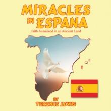 Miracles in Espana : Faith Awakened in an Ancient Land