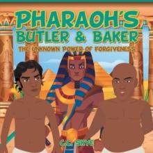 Pharaoh's Butler & Baker : The Unknown Power of Forgiveness