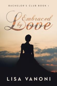 Embraced by Love : Bachelor's Club Book 1