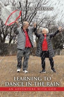 Learning to Dance in the Rain : An Adventure with God