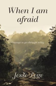 When I Am Afraid : Courage to Get Through Today