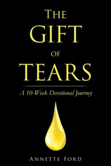 The Gift of Tears : A 10-Week Devotional Journey