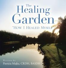 The Healing Garden : "How I Healed Myself"