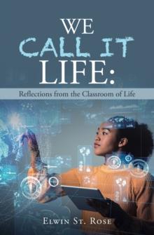 We Call It Life: Reflections from the Classroom of Life