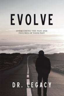 Evolve : Overcoming the Pain and Failures of Your Past