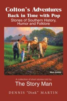 Colton's Adventures Back in Time with Pop : Stories of Southern History, Humor and Folklore