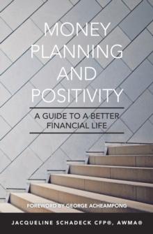 Money Planning and Positivity : A Guide to a Better Financial Life