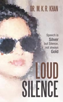 Loud Silence : Speech Is Silver but Silence, Not Always Gold