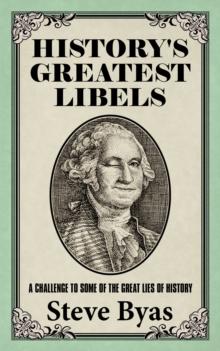 History's Greatest Libels : A Challenge to Some of the Great Lies of History