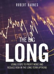 The Big Long : Using Stops to Profit More and Reduce Risk in the Long-Term Uptrend