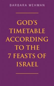 God's Timetable According to the 7 Feasts of Israel