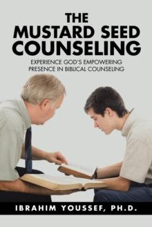 The Mustard Seed Counseling : Experience God's Empowering Presence in Biblical Counseling