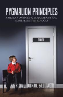 Pygmalion Principles : A Memoir on Raising Expectations     and Achievement in Schools