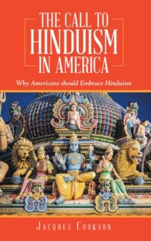 The Call to Hinduism in America : Why Americans Should Embrace Hinduism