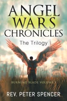 Angel Wars Chronicles: the Trilogy : Burning Blade Volume 1