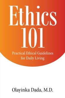 Ethics 101 : Practical Ethical Guidelines for Daily Living