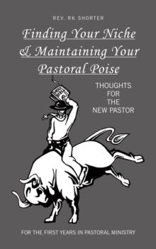 Finding Your Niche & Maintaining Your Pastoral Poise : Thoughts for the New Pastor