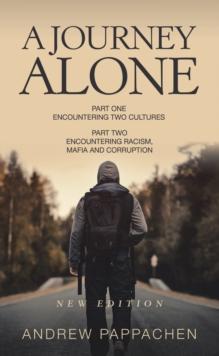 A Journey Alone : Part One Encountering Two Cultures  Part Two  Encountering Racism, Mafia and Corruption