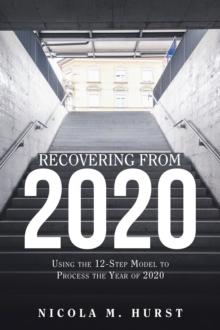 Recovering from 2020 : Using the 12-Step Model to Process the Year of 2020