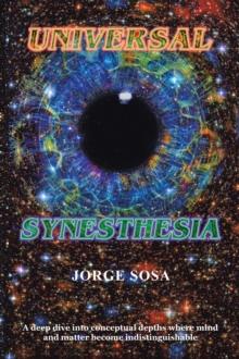 Universal Synesthesia : A Deep Dive into Conceptual Depths Where Mind and Matter Become Indistinguishable.