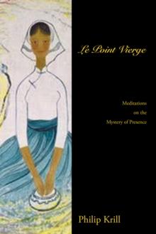 Le Point Vierge : Meditations on the Mystery of Presence