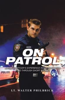 On Patrol : A Police Officer's Experience in South Florida Told Through Short Stories