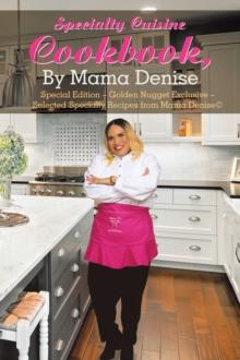 Specialty Cuisine Cookbook, by Mama Denise : Special Edition - Golden Nugget Exclusive - Selected Specialty Recipes from Mama Denise(c)