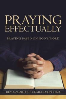 Praying Effectually : Praying Based on God's Word