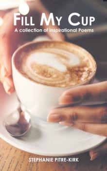 Fill My Cup : A Collection of Inspirational Poems