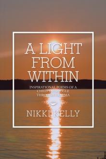 A Light from Within : Inspirational Poems of a Child's Struggle Through Trauma