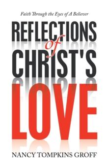 Reflections of Christ's Love : Faith Through the Eyes of a Believer