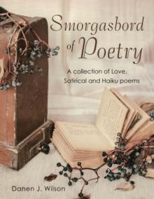 Smorgasbord of Poetry : A Collection of Love, Satirical and Haiku Poems