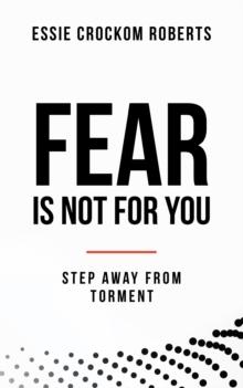 Fear Is Not for You : Step Away from Torment