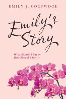 Emily's Story : What Should I Say or How Should I Say It?