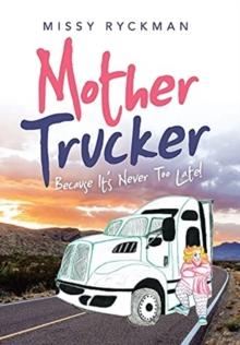 Mother Trucker : Because It's Never Too Late!