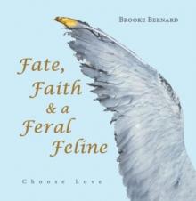 Fate, Faith & a Feral Feline : Choose Love