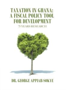 Taxation in Ghana: a Fiscal Policy Tool for Development : 75 Years Research