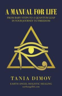 A Manual for Life : From Baby Steps to a Quantum Leap in Your Journey to Freedom