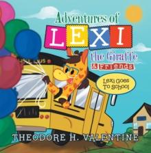 Adventures of Lexi the Giraffe & Friends. : Lexi Goes to School