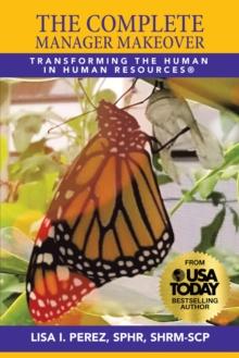 The Complete Manager Makeover : Transforming the Human in Human Resources(R)