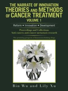 The Narrate of Innovation Theories and Methods of Cancer Treatment Volume 1 : Reform  Innovation  Development