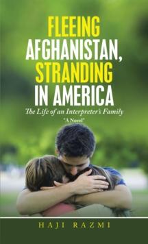 Fleeing Afghanistan, Stranding in America : The Life of an Interpreter's Family