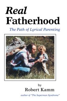 Real Fatherhood : The Path of Lyrical Parenting