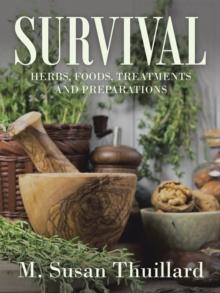 Survival : Herbs, Foods, Treatments and Preparations