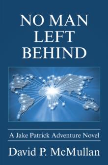 No Man Left Behind : A Jake Patrick Adventure Novel