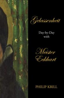 Gelassenheit : Day-By-Day  with  Meister Eckhart