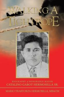 Walking a Tightrope : Biography of Honorable Mayor Catalino Gabot Hermosilla Sr.