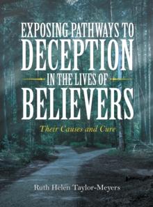 Exposing Pathways to Deception in the Lives of Believers : Their Causes and Cure