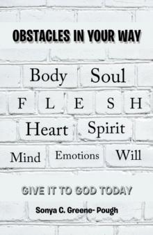 Obstacles in Your Way : Body Soul Flesh Heart Spirit Mind Emotions Will