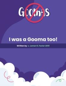 Please Don't Do What the Goomas Do! : I Was a Gooma Too!